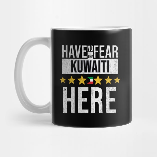 Have No Fear The Kuwaiti Is Here - Gift for Kuwaiti From Kuwait by Country Flags